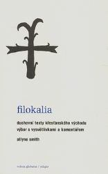 Filokalia - Duchovní texty křesťanského Východu Filokalia - Duchovní texty křesťanského Východu