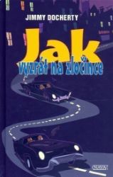 Jak vyzrát na zločince - Jimmy Docherty - Dobrodružné knihy pro děti Jak vyzrát na zločince