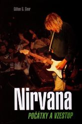 Nirvana - Začátky a vzestup - Gillian G. Gaar - Zpěváci a zpěvačky Nirvana