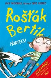 Rošťák Bertík - Přineees! - Alan MacDonald - Dobrodružné knihy pro děti Rošťák Bertík - Přineees!