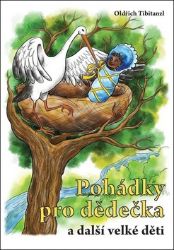 Pohádky pro dědečka a další velké děti - Oldřich Tibitanzl - Pohádky pro děti Pohádky pro dědečka a další velké děti