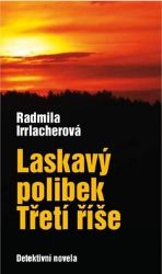 Laskavý polibek Třetí říše - Radmila Irrlacherová - Dobrodružné romány Laskavý polibek Třetí říše