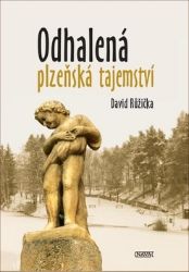 Odhalená plzeňská tajemství - David Růžička - Literatura faktu Odhalená plzeňská tajemství