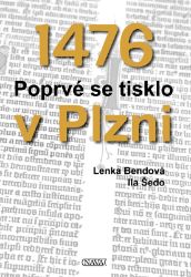 1476 Poprvé se tisklo v Plzni - Lenka Bendová,Ila Šedo - Dějiny umění 1476 Poprvé se tisklo v Plzni