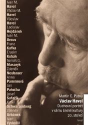 Václav Havel - Martin C. Putna - Politici Václav Havel - Duchovní portrét v rámu české kultury 20. století