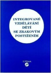 Integrované vzdělávání dětí se zrakovým postižením Integrované vzdělávání dětí se zrakovým postižením