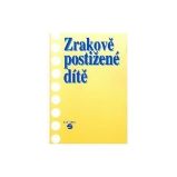 Zrakově postižené dítě - Alena Keblová - Pedagogika Zrakově postižené dítě