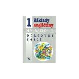 Základy angličtiny 1 - MY WORLD pracovní sešit pro praktické ZŠ Základy angličtiny 1 - MY WORLD pracovní sešit pro praktické ZŠ