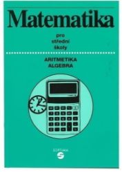 Matematika (aritmetika, algebra) pro střední školy - Alena Keblová - Matematika Matematika (aritmetika, algebra) pro střední školy