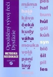 Opožděný vývoj řeči: Dysfázie: metodika reedukace - Dana Kutálková - Pedagogika Opožděný vývoj řeči: Dysfázie: metodika reedukace