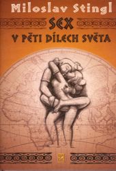 Sex v pěti dílech světa - Miloslav Stingl,Jan Hošek - Cestopisy a reportáže Sex v pěti dílech světa