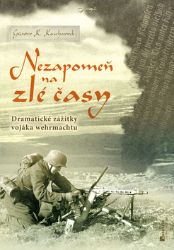 Nezapomeň na zlé časy - Dramatické zážitky frontového vojáka Nezapomeň na zlé časy - Dramatické zážitky frontového vojáka