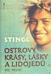 Ostrovy krásy, lásky a lidojedů - Díl první - Miloslav Stingl - Cestopisy Austrálie Ostrovy krásy, lásky a lidojedů - Díl první
