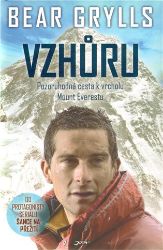 Vzhůru - Pozoruhodná cesta k vrcholu Mount Everestu - Bear Grylls - Romány Vzhůru - Pozoruhodná cesta k vrcholu Mount Everestu