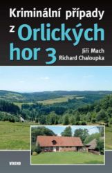 Kriminální případy z Orlických hor 3 - Jiří Mach - Kriminalistika Kriminální případy z Orlických hor 3