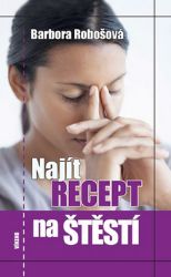 Najít recept na štěstí - Barbora Robošová - Český humor a satira Najít recept na štěstí