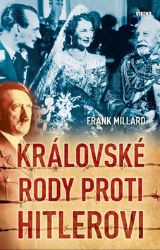 Královské rody proti Hitlerovi - Frank Millard - Válečné knihy Královské rody proti Hitlerovi