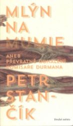Mlýn na mumie - Petr Stančík - České a slovenské detektivky Mlýn na mumie