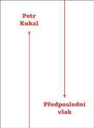Předposlední vlak - Petr Kukal - Poezie a básně Předposlední vlak