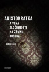 Aristokratka a vlna zločinnosti na zámku Kostka Aristokratka a vlna zločinnosti na zámku Kostka