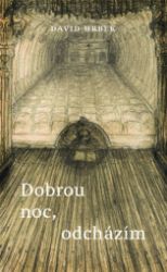 Dobrou noc, odcházím - David Hrbek - Poezie a básně Dobrou noc, odcházím