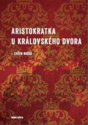 Aristokratka u královského dvora - Evžen Boček - Česká a slovenská beletrie Aristokratka u královského dvora