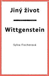 Jiný život. Wittgenstein - Sylva Fischerová - Poezie a básně Jiný život. Wittgenstein