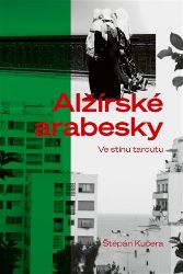 Alžírské arabesky - Štěpán Kučera - Cestopisy Afrika Alžírské arabesky