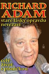 Richard Adam staré lásky opravdu nerezaví - celý život s písničkou Richard Adam staré lásky opravdu nerezaví - celý život s písničkou