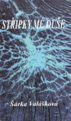 Střípky mé duše - Šárka Valášková - Poezie a básně Střípky mé duše