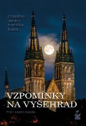 Vzpomínky na Vyšehrad - Z tajného deníku Františka Buzka Vzpomínky na Vyšehrad - Z tajného deníku Františka Buzka