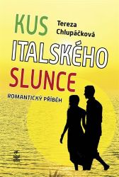 Kus italského slunce - Tereza Chlupáčková - Romány pro ženy Kus italského slunce