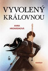 Vyvolený královnou - Anna Hromádková - Fantasy, sci-fi a gamebook pro děti Vyvolený královnou