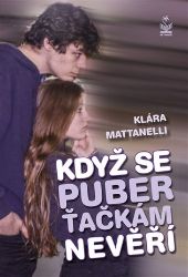 Když se puberťačkám nevěří - Klára Mattanelli - Česká a slovenská beletrie Když se puberťačkám nevěří