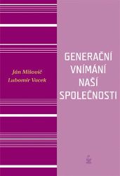 Generační vnímání života naší společnosti - Lubomír Vacek,Ján Mišovič - Právo Generační vnímání života naší společnosti