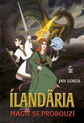 Ílandäria - Magie se probouzí - Jan Sokol - Česká a slovenská fantasy Ílandäria - Magie se probouzí