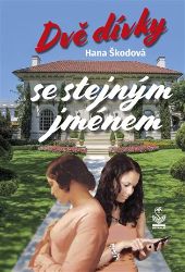 Dvě dívky se stejným jménem - Hana Škodová - Romány Dvě dívky se stejným jménem