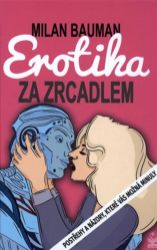 Erotika za zrcadlem - Postřehy a názory, které vás možná minuly - Milan Bauman - Erotika a sexualita Erotika za zrcadlem - Postřehy a názory, které vás možná minuly