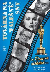 Továrna na „falešné“ sny …a Oskara získává… - Eva Csölleová,Vítek Formánek - Divadlo a film Továrna na „falešné“ sny …a Oskara získává…