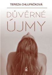Důvěrné újmy - Tereza Chlupáčková - Česká a slovenská beletrie Důvěrné újmy
