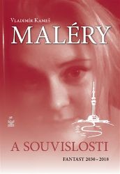 Maléry a souvislosti - Fantasy 2030-2018 - Vladimír Kameš - Česká a slovenská beletrie Maléry a souvislosti - Fantasy 2030-2018