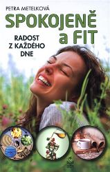 Spokojeně a fit - Radost z každého dne - Petra Metelková - Psychologie Spokojeně a fit - Radost z každého dne