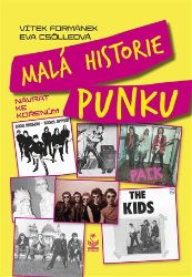Malá historie punku - Vítek Formánek,Eva Csölleová - Literatura faktu Malá historie punku - návrat ke kořenům