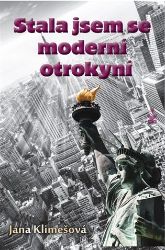 Stala jsem se moderní otrokyní - Jana Klimešová - Literatura faktu Stala jsem se moderní otrokyní