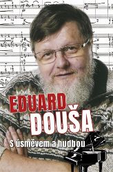 Eduard Douša s úsměvem a hudbou - Radek Žitný - Divadlo a film Eduard Douša s úsměvem a hudbou