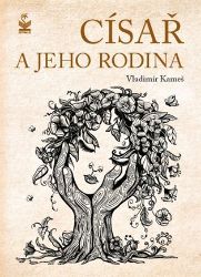 Císař a jeho rodina - Vladimír Kameš - Biografie a autobiografie Císař a jeho rodina