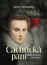 Čachtická paní - Příběh hraběnky Báthoryové Čachtická paní - Příběh hraběnky Báthoryové