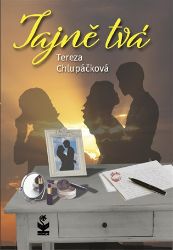 Tajně tvá - Tereza Chlupáčková - Česká a slovenská beletrie Tajně tvá
