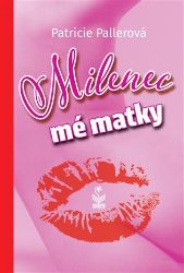 Milenec mé matky - Patricie Pallerová - Česká a slovenská beletrie Milenec mé matky