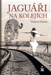 Jaguáři na kolejích - Vladimír Kameš - Česká a slovenská beletrie Jaguáři na kolejích